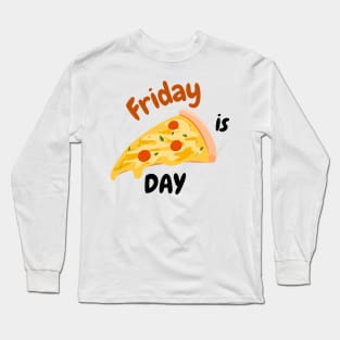 Friday is Pizza Day Long Sleeve T-Shirt